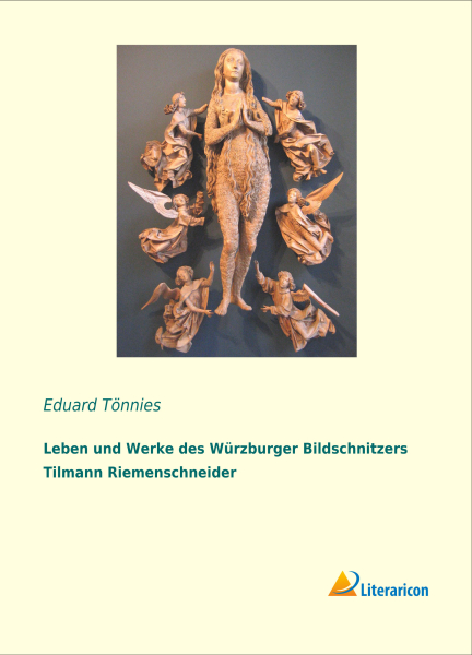 Leben und Werke des Würzburger Bildschnitzers Tilmann Riemenschneider