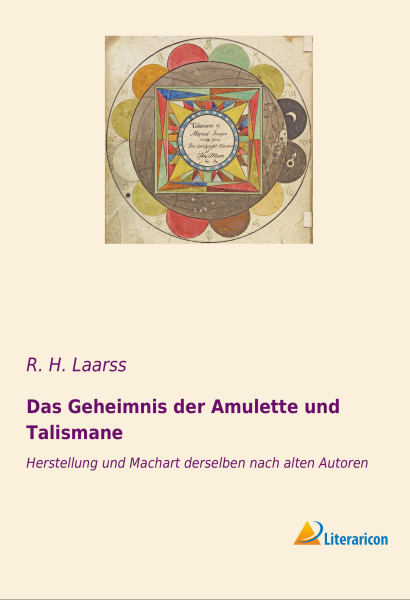 Das Geheimnis der Amulette und Talismane - Herstellung und Machart derselben nach alten Autoren
