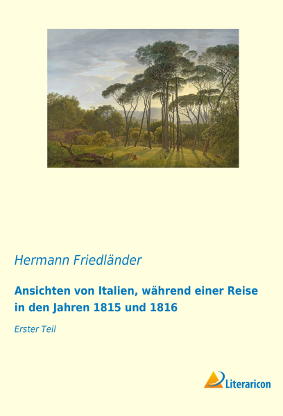 Ansichten von Italien, während einer Reise in den Jahren 1815 und 1816 - Erster Teil