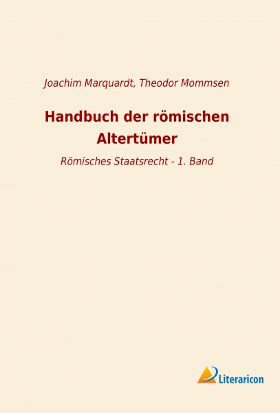 Handbuch der römischen Altertümer - Römisches Staatsrecht 1. Band