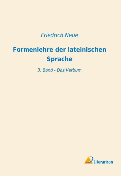 Formenlehre der lateinischen Sprache - 3. Band: Das Verbum