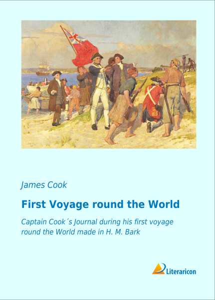 First Voyage round the World - Captain Cook's Journal during his first Voyage round the World made in H. M. Bark