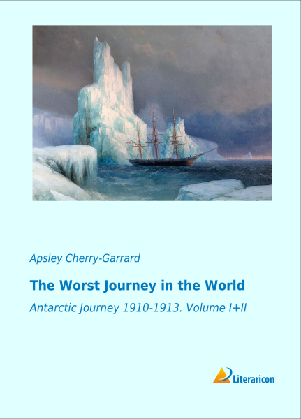 The Worst Journey in the World - Antarctic Journey 1910-1913. Volume I+II