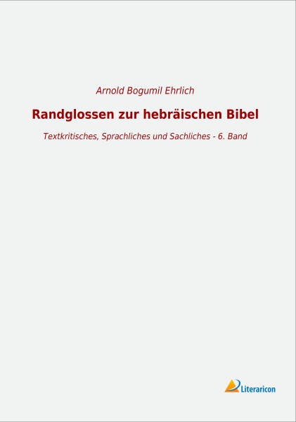 Randglossen zur hebräischen Bibel - Textkritisches, Sprachliches und Sachliches - 6. Band