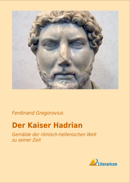 Der Kaiser Hadrian - Gemälde der römisch-hellenischen Welt zu seiner Zeit